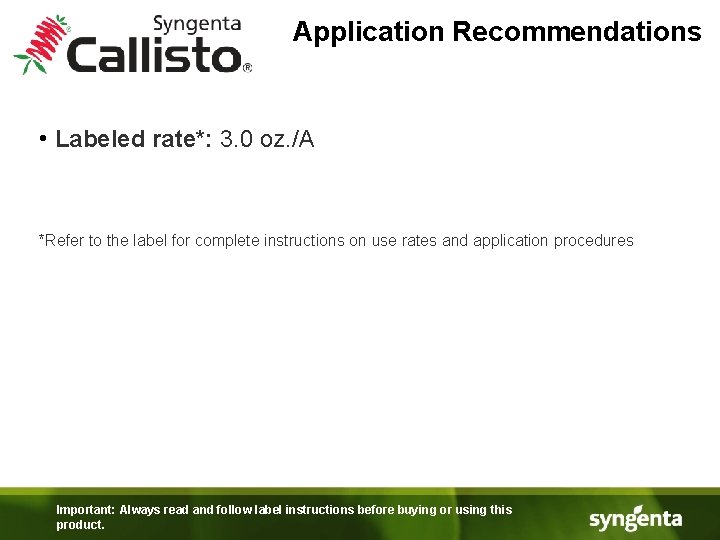 Application Recommendations • Labeled rate*: 3. 0 oz. /A *Refer to the label for