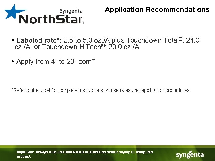 Application Recommendations • Labeled rate*: 2. 5 to 5. 0 oz. /A plus Touchdown