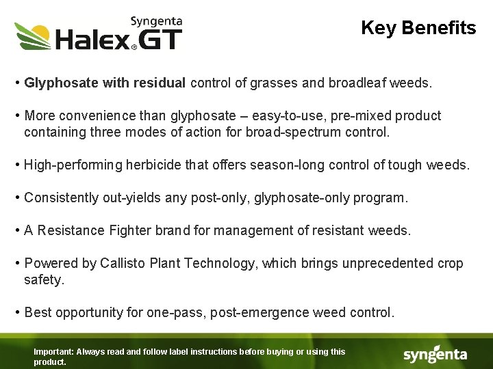 Key Benefits • Glyphosate with residual control of grasses and broadleaf weeds. • More