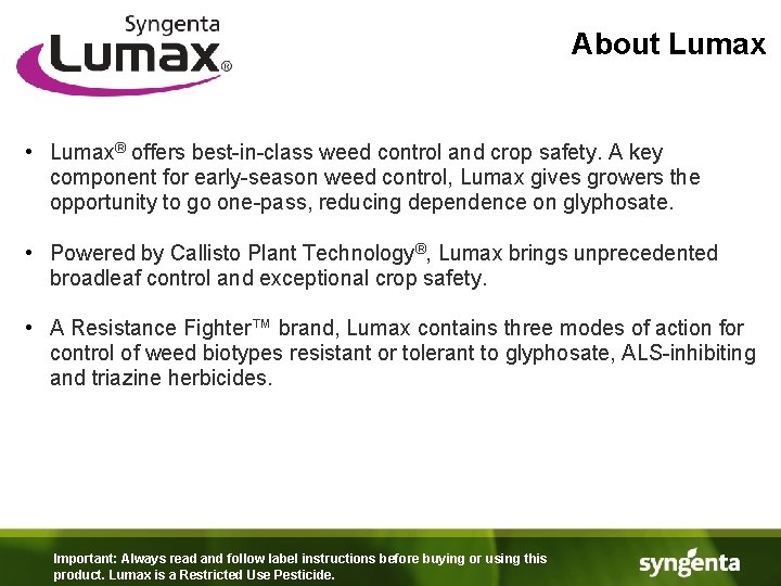 About Lumax • Lumax® offers best-in-class weed control and crop safety. A key component