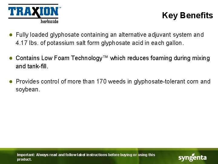 Key Benefits ● Fully loaded glyphosate containing an alternative adjuvant system and 4. 17