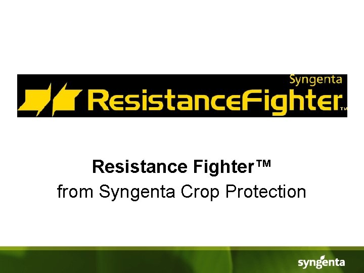 Resistance Fighter™ from Syngenta Crop Protection 