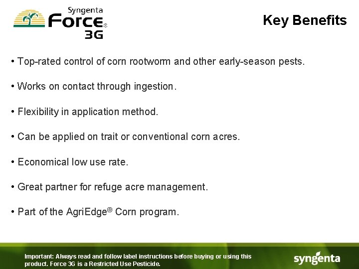 Key Benefits • Top-rated control of corn rootworm and other early-season pests. • Works