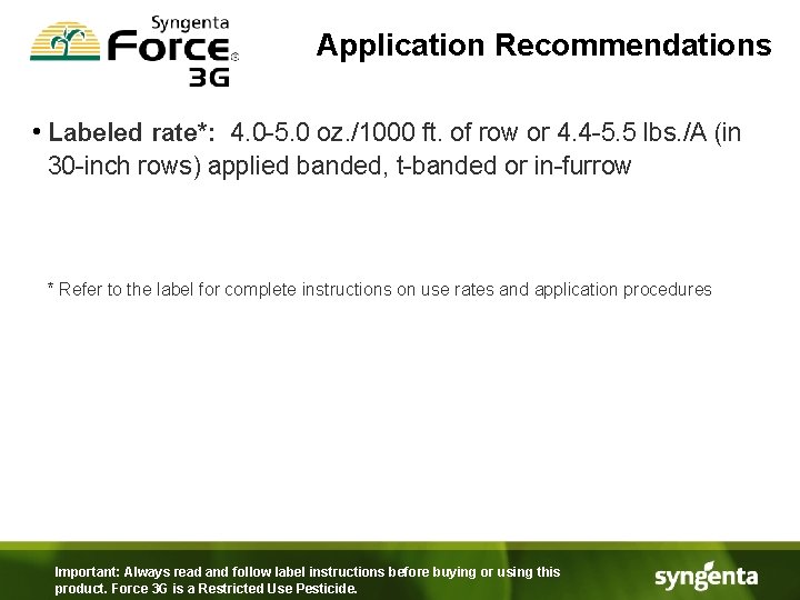 Application Recommendations • Labeled rate*: 4. 0 -5. 0 oz. /1000 ft. of row