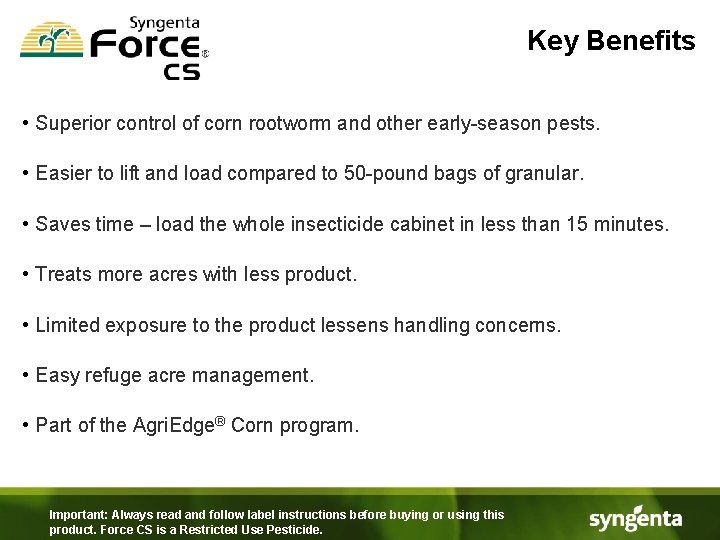 Key Benefits • Superior control of corn rootworm and other early-season pests. • Easier