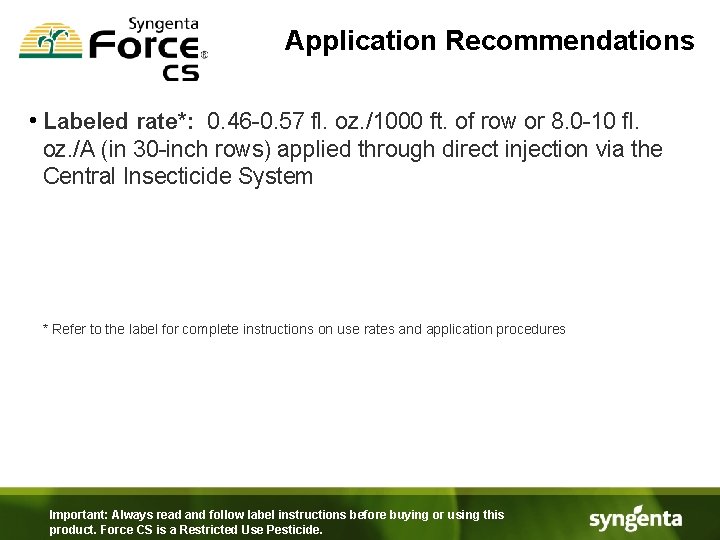 Application Recommendations • Labeled rate*: 0. 46 -0. 57 fl. oz. /1000 ft. of
