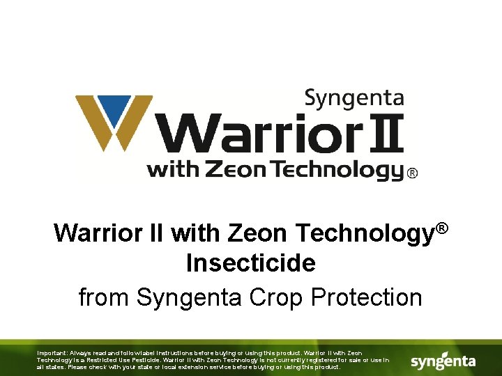 Warrior II with Zeon Technology® Insecticide from Syngenta Crop Protection Important: Always read and