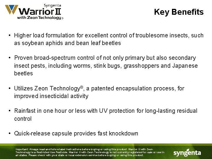 Key Benefits • Higher load formulation for excellent control of troublesome insects, such as