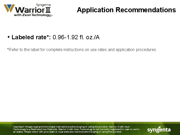 Application Recommendations • Labeled rate*: 0. 96 -1. 92 fl. oz. /A *Refer to