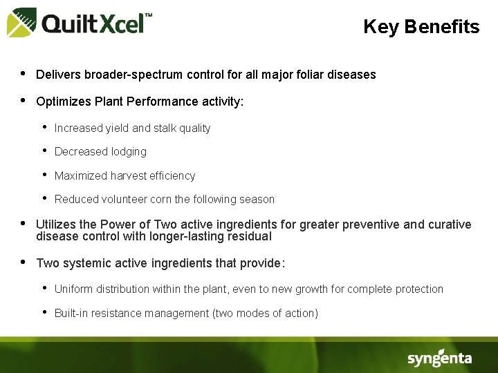 Key Benefits • Delivers broader-spectrum control for all major foliar diseases • Optimizes Plant