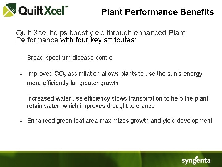  Plant Performance Benefits Quilt Xcel helps boost yield through enhanced Plant Performance with