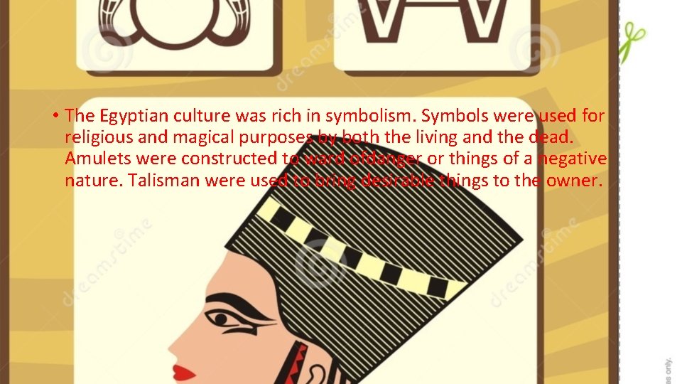  • The Egyptian culture was rich in symbolism. Symbols were used for religious