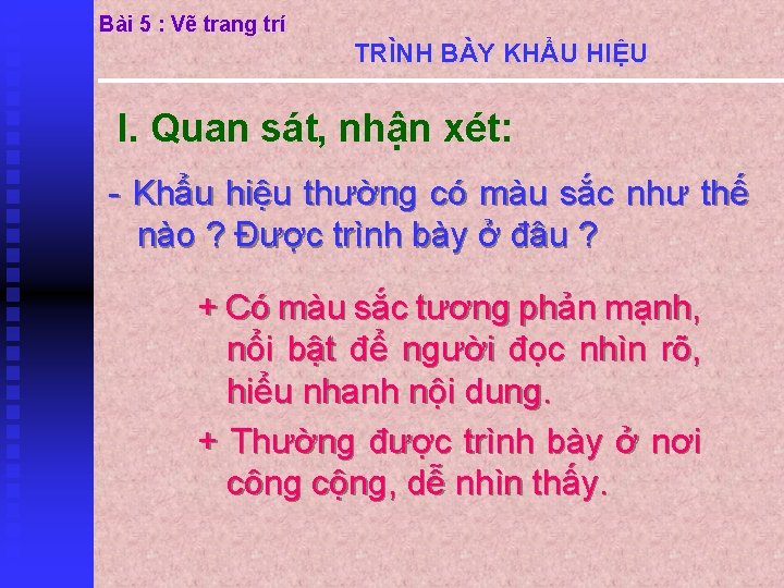 Bài 5 : Vẽ trang trí TRÌNH BÀY KHẨU HIỆU I. Quan sát, nhận