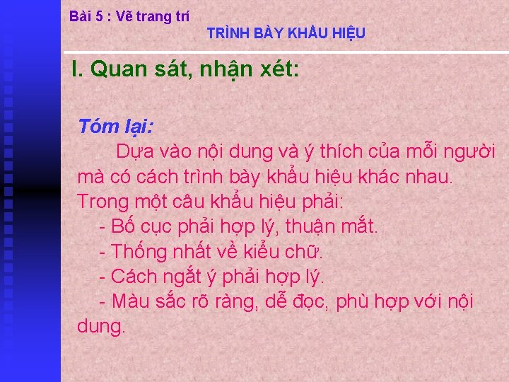 Bài 5 : Vẽ trang trí TRÌNH BÀY KHẨU HIỆU I. Quan sát, nhận