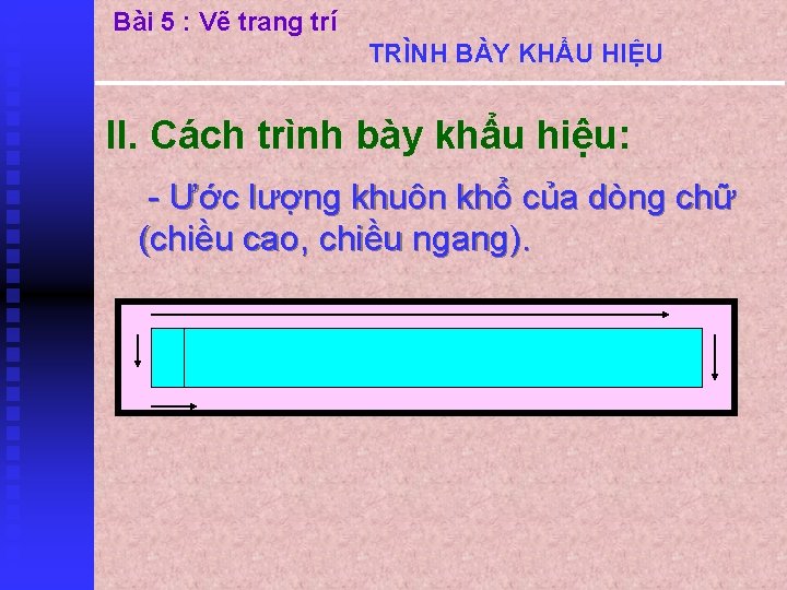 Bài 5 : Vẽ trang trí TRÌNH BÀY KHẨU HIỆU II. Cách trình bày