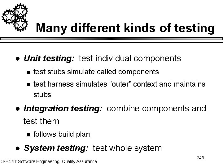 Many different kinds of testing l l Unit testing: test individual components n test