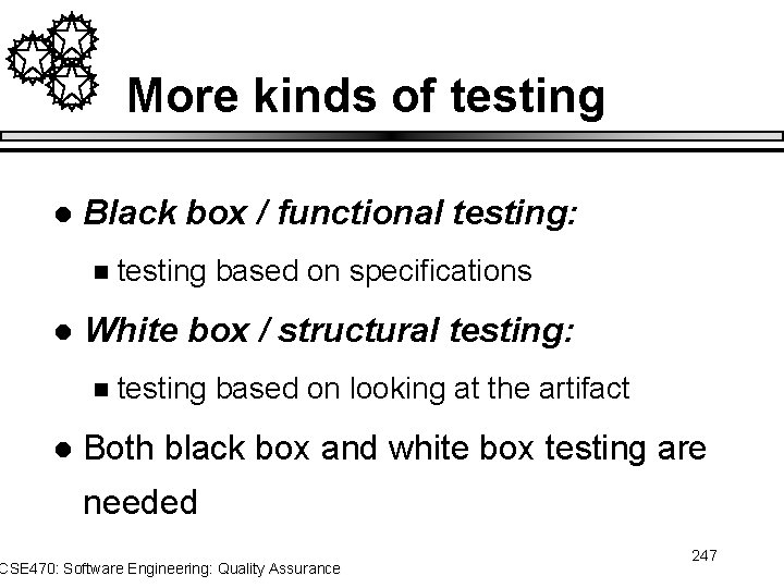 More kinds of testing l Black box / functional testing: n l White box