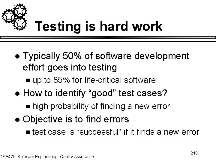 Testing is hard work l Typically 50% of software development effort goes into testing