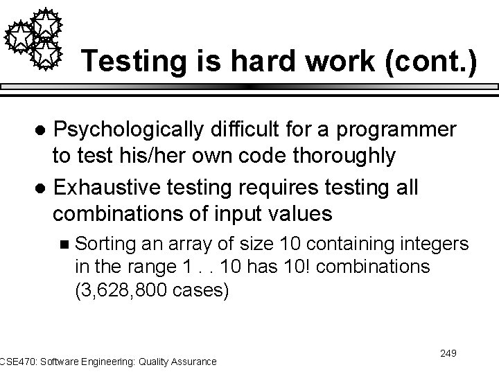 Testing is hard work (cont. ) Psychologically difficult for a programmer to test his/her