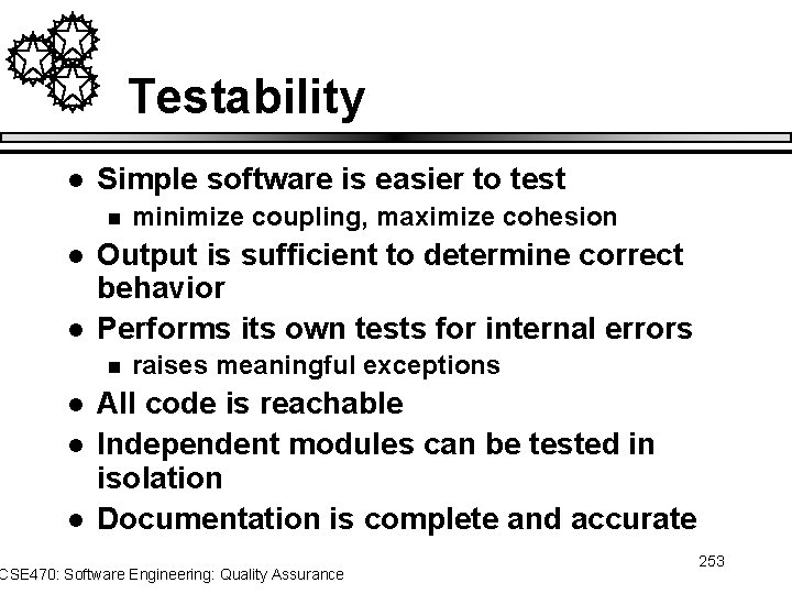 Testability l Simple software is easier to test n l l Output is sufficient