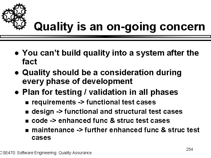 Quality is an on-going concern l l l You can’t build quality into a