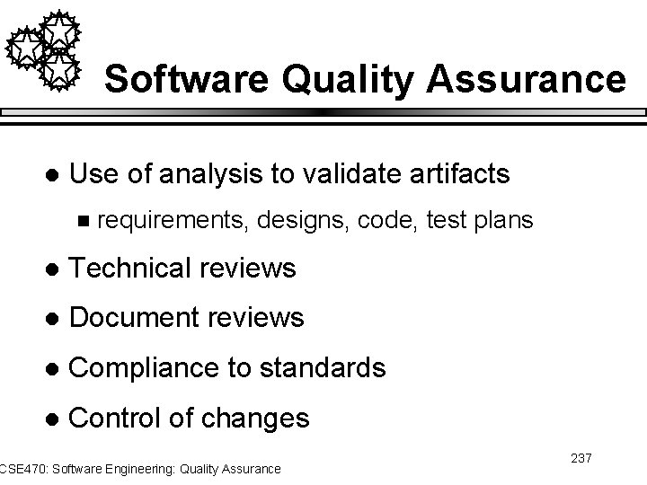 Software Quality Assurance l Use of analysis to validate artifacts n requirements, designs, code,