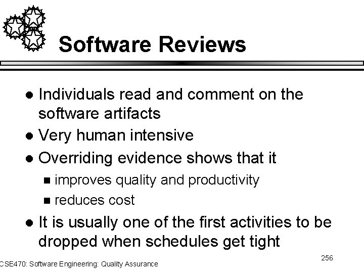 Software Reviews Individuals read and comment on the software artifacts l Very human intensive