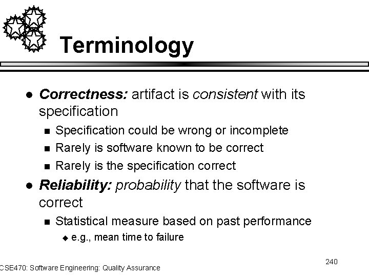 Terminology l Correctness: artifact is consistent with its specification n l Specification could be