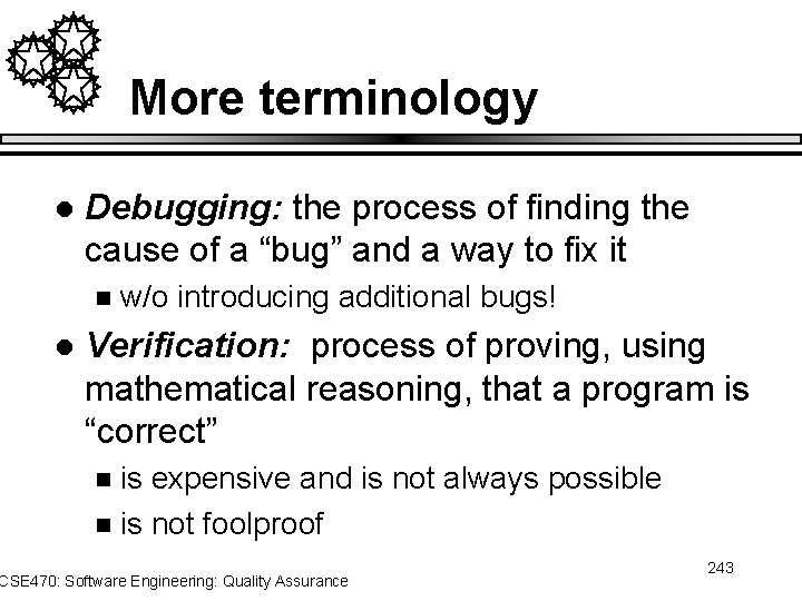 More terminology l Debugging: the process of finding the cause of a “bug” and