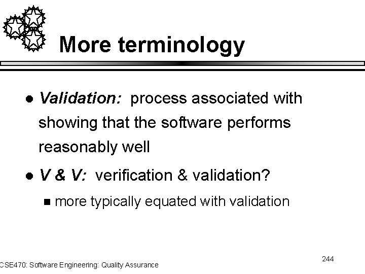 More terminology l Validation: process associated with showing that the software performs reasonably well
