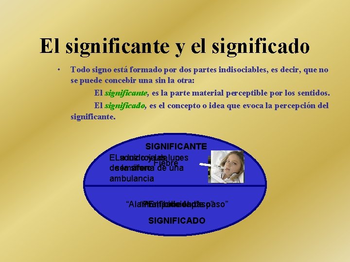 El significante y el significado • Todo signo está formado por dos partes indisociables,