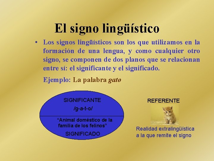 El signo lingüístico • Los signos lingüísticos son los que utilizamos en la formación