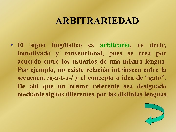 ARBITRARIEDAD • El signo lingüístico es arbitrario, es decir, inmotivado y convencional, pues se