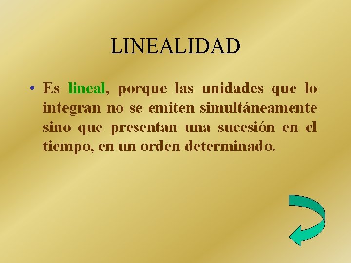 LINEALIDAD • Es lineal, porque las unidades que lo integran no se emiten simultáneamente