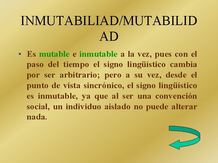 INMUTABILIAD/MUTABILID AD • Es mutable e inmutable a la vez, pues con el paso