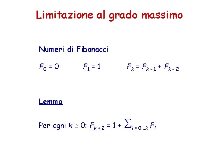Limitazione al grado massimo Numeri di Fibonacci F 0 = 0 F 1 =