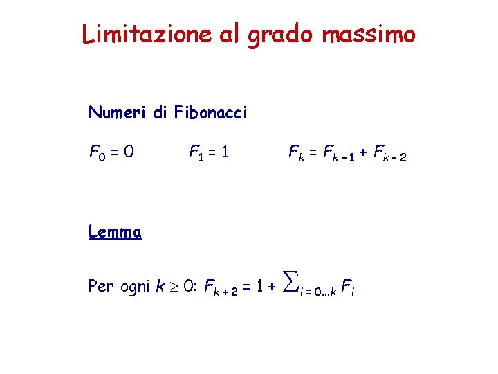 Limitazione al grado massimo Numeri di Fibonacci F 0 = 0 F 1 = Limitazione al grado massimo Numeri di Fibonacci F 0 = 0 F 1 =