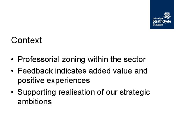 Context • Professorial zoning within the sector • Feedback indicates added value and positive Context • Professorial zoning within the sector • Feedback indicates added value and positive