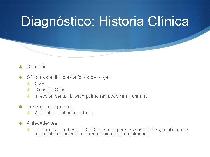 Diagnóstico: Historia Clínica S Duración S Síntomas atribuibles a focos de origen S S