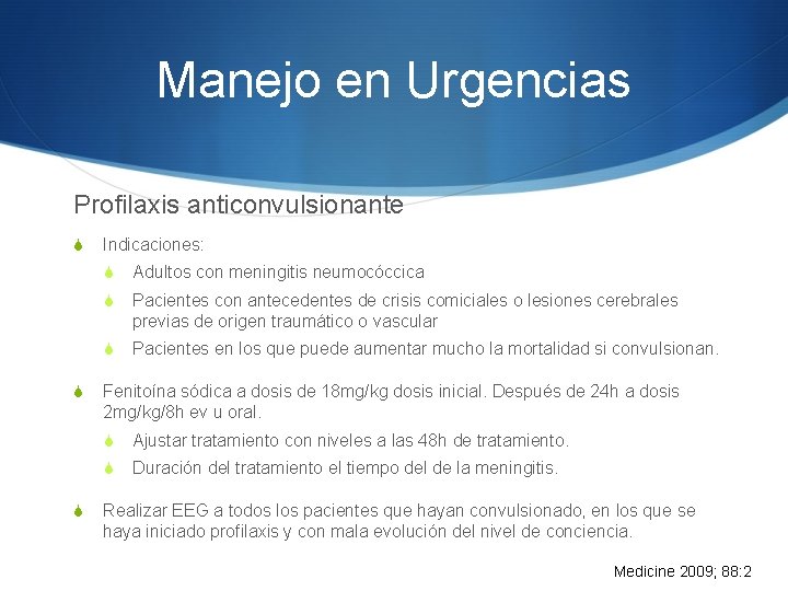 Manejo en Urgencias Profilaxis anticonvulsionante S S S Indicaciones: S Adultos con meningitis neumocóccica