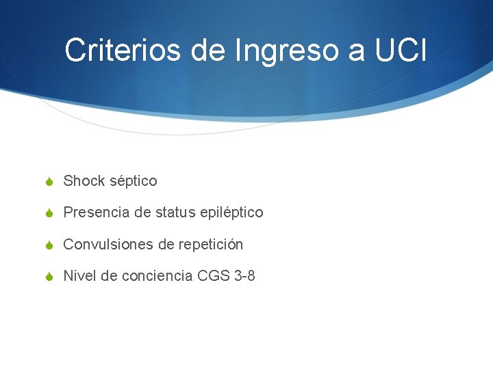 Criterios de Ingreso a UCI S Shock séptico S Presencia de status epiléptico S