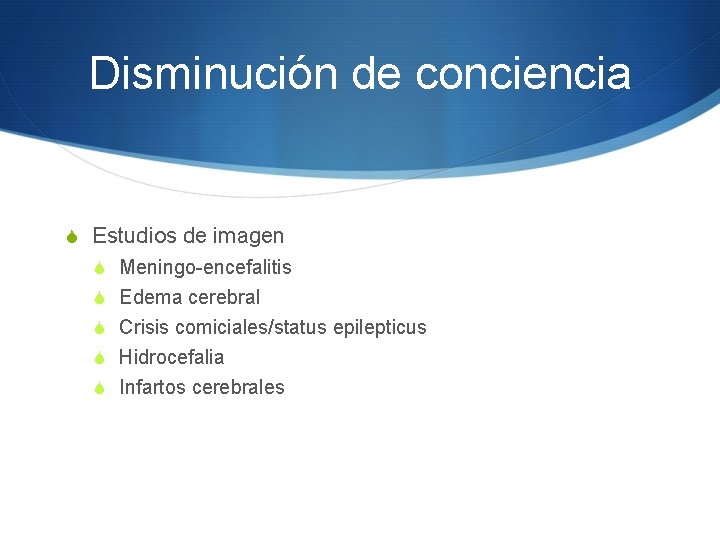 Disminución de conciencia S Estudios de imagen S Meningo-encefalitis S Edema cerebral S Crisis