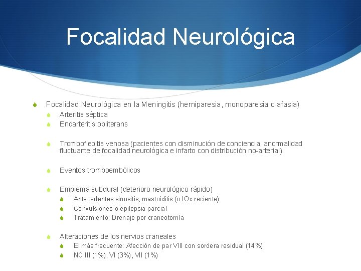 Focalidad Neurológica S Focalidad Neurológica en la Meningitis (hemiparesia, monoparesia o afasia) S S