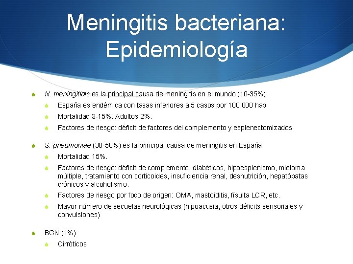 Meningitis bacteriana: Epidemiología S S S N. meningitidis es la principal causa de meningitis