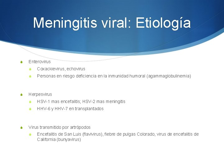Meningitis viral: Etiología S S S Enterovirus S Coxackievirus, echovirus S Personas en riesgo