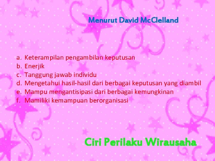 Menurut David Mc. Clelland a. b. c. d. e. f. Keterampilan pengambilan keputusan Enerjik