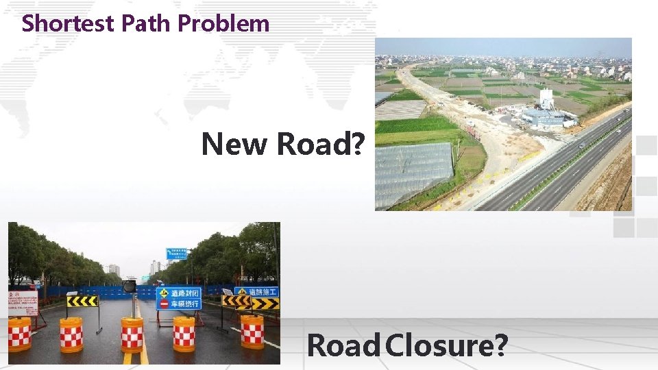 Shortest Path Problem New Road? Road Closure? 