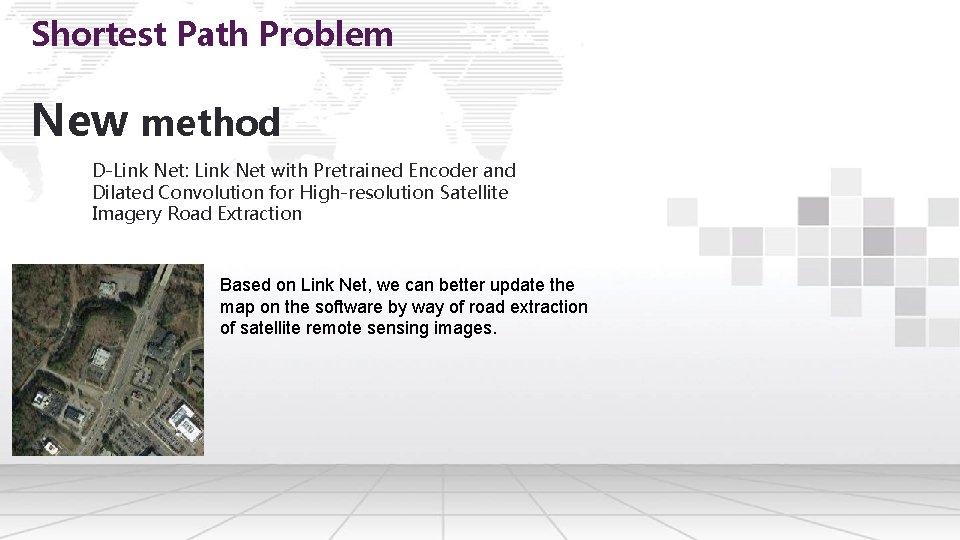 Shortest Path Problem New method D-Link Net: Link Net with Pretrained Encoder and Dilated Shortest Path Problem New method D-Link Net: Link Net with Pretrained Encoder and Dilated