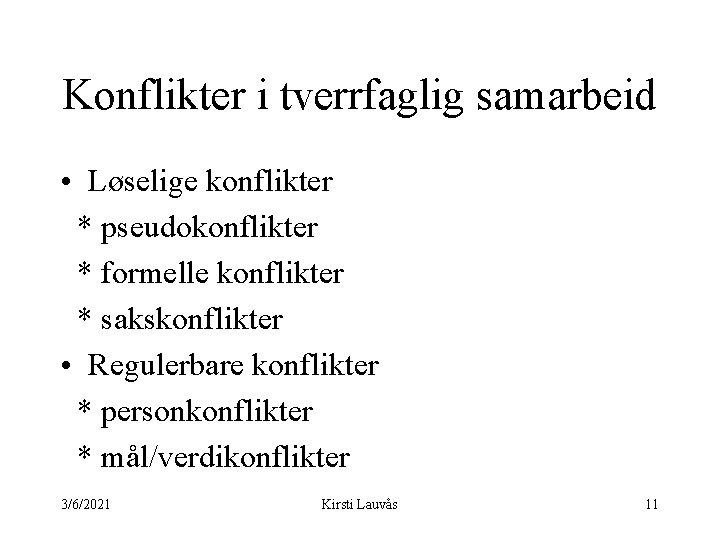 Konflikter i tverrfaglig samarbeid • Løselige konflikter * pseudokonflikter * formelle konflikter * sakskonflikter