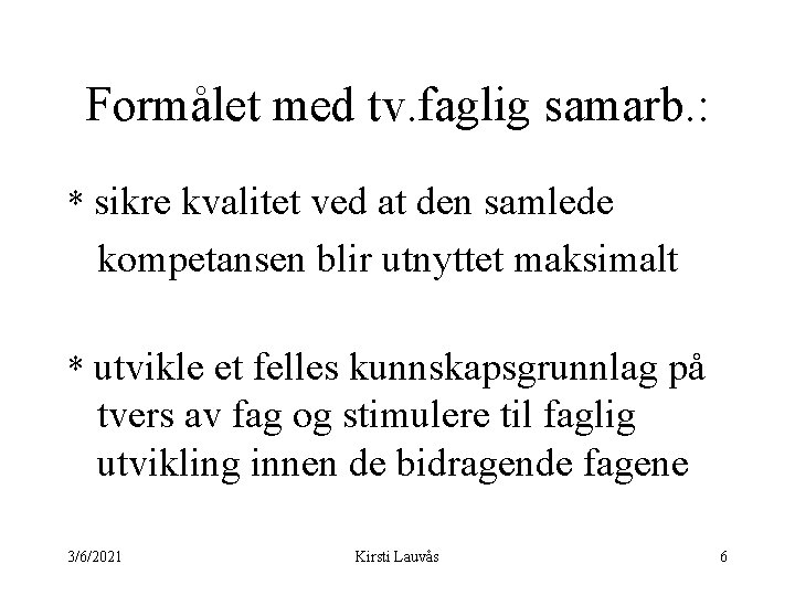 Formålet med tv. faglig samarb. : * sikre kvalitet ved at den samlede kompetansen